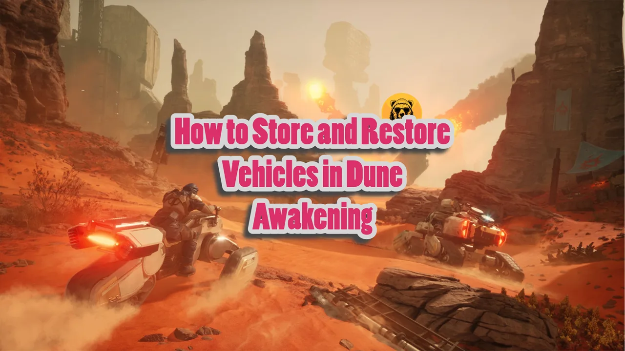 How To Store and Restore Vehicles In Dune Awakening