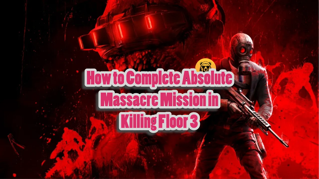How to Complete Absolute Massacre Mission in Killing Floor 3