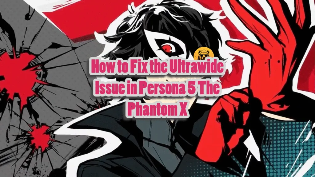 How to Fix the Ultrawide Issue in Persona 5 The Phantom X