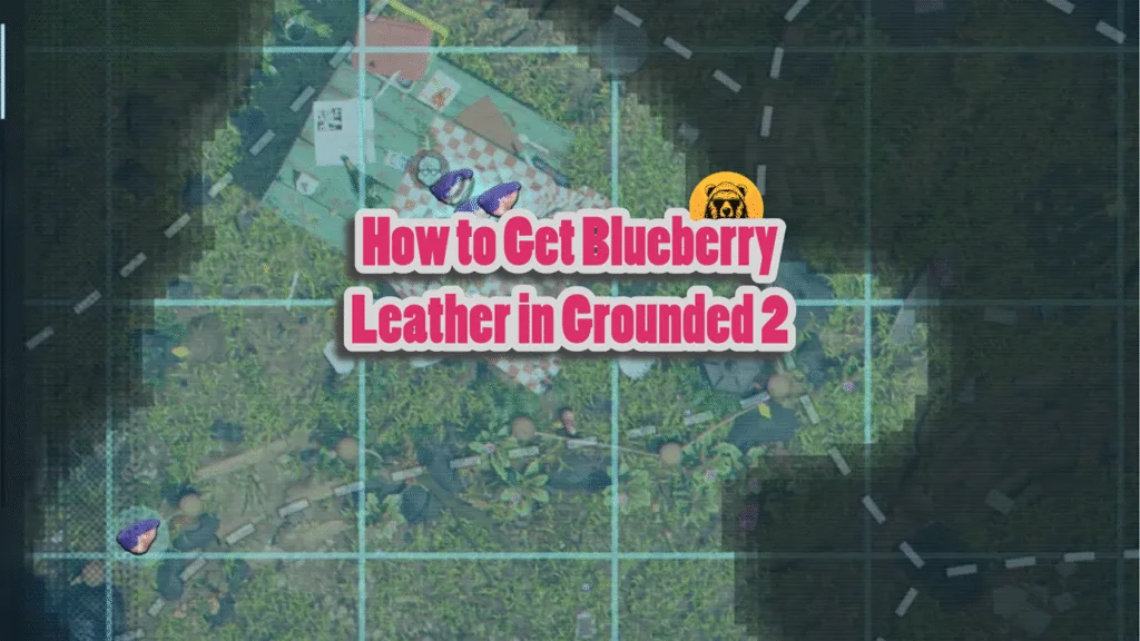 How to Get Blueberry Leather in Grounded 2