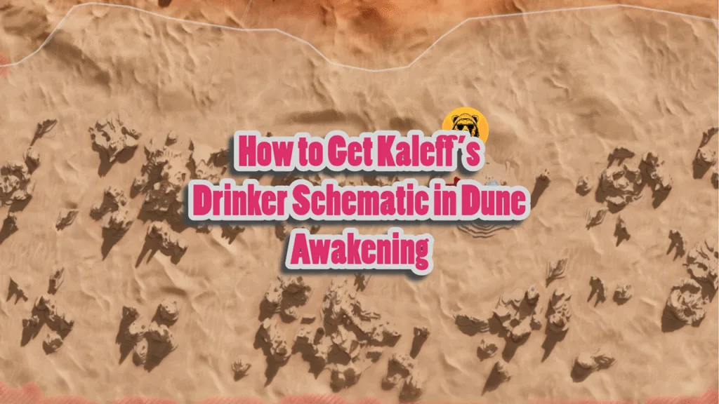 How to Get Kaleff’s Drinker Schematic in Dune Awakening