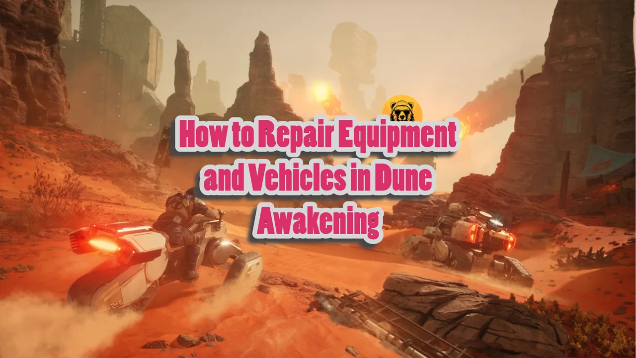 How to Repair Equipment and Vehicles in Dune Awakening