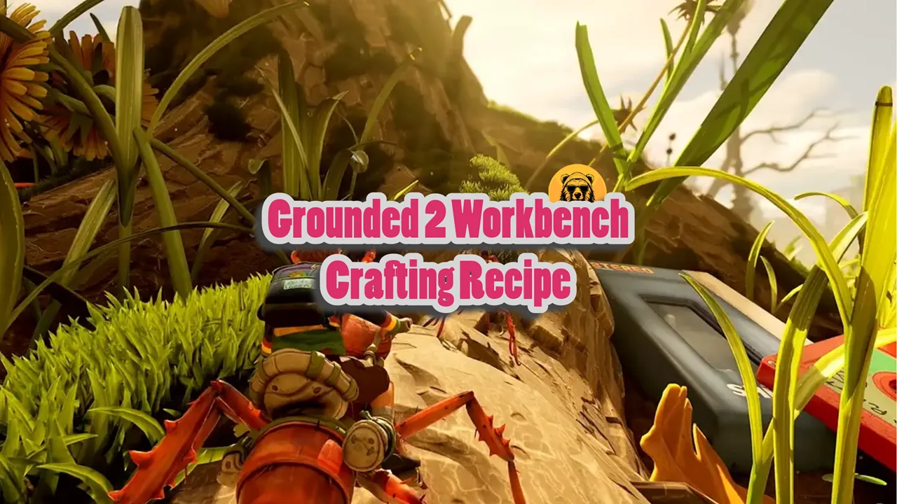 How to Unlock a Workbench in Grounded 2