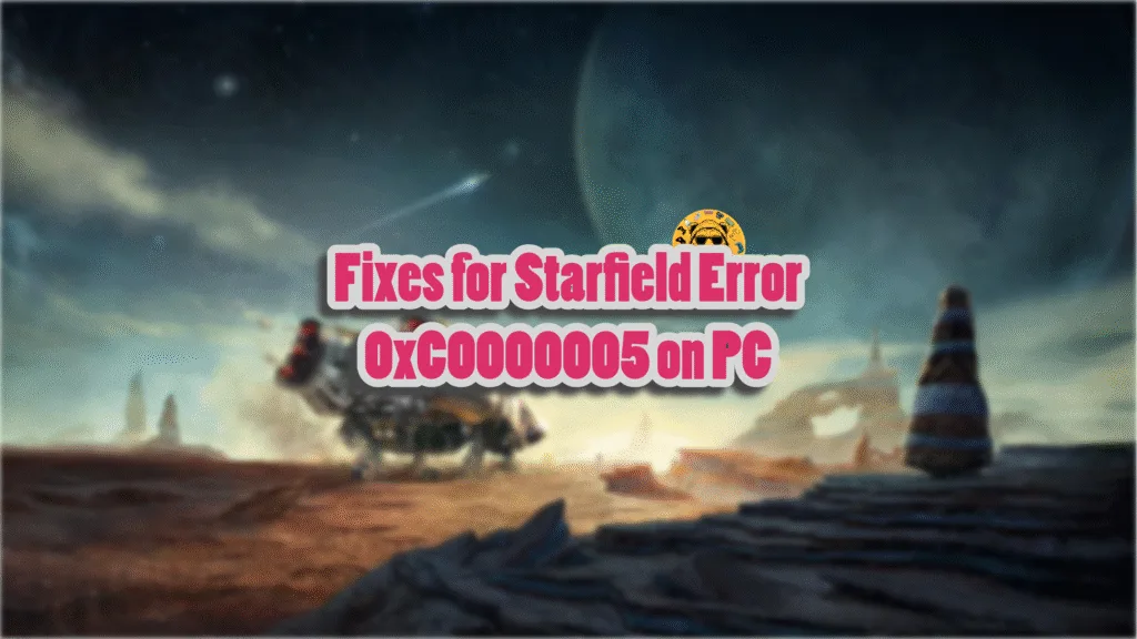 Here is how I fixed Starfield Error 0xC0000005 on PC.