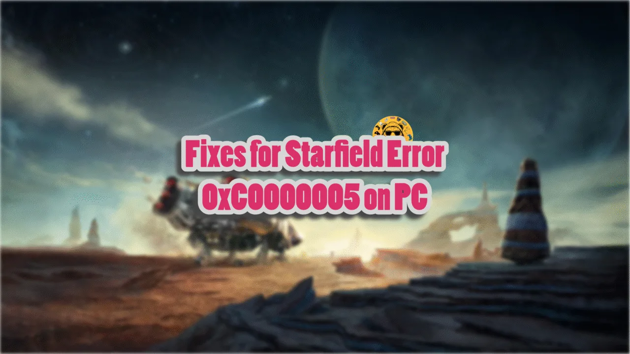 Here is how I fixed Starfield Error 0xC0000005 on PC.