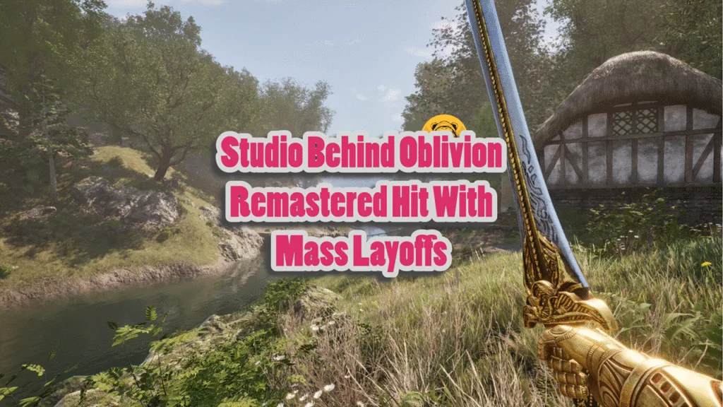 Studio Behind Oblivion Remastered Hit With Mass Layoffs