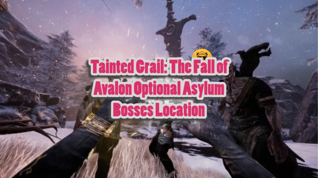 Tainted Grail The Fall of Avalon Optional Asylum Bosses Guide