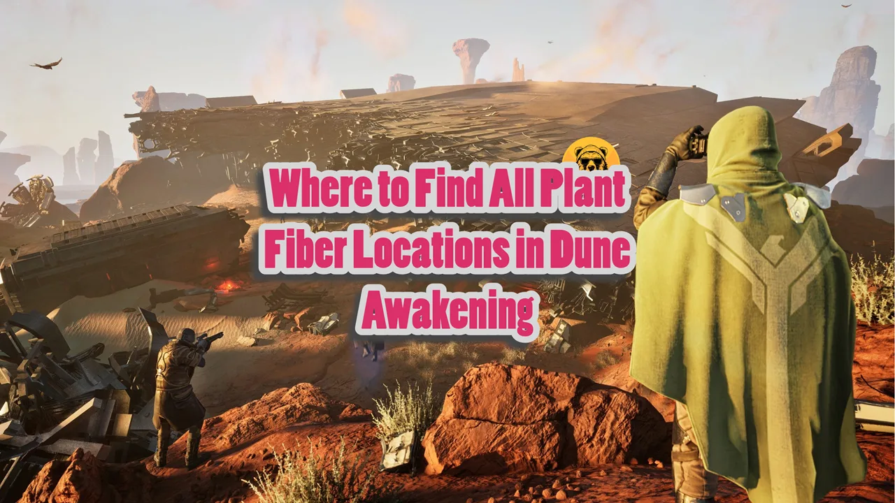 Where to Find All Plant Fiber Locations in Dune Awakening