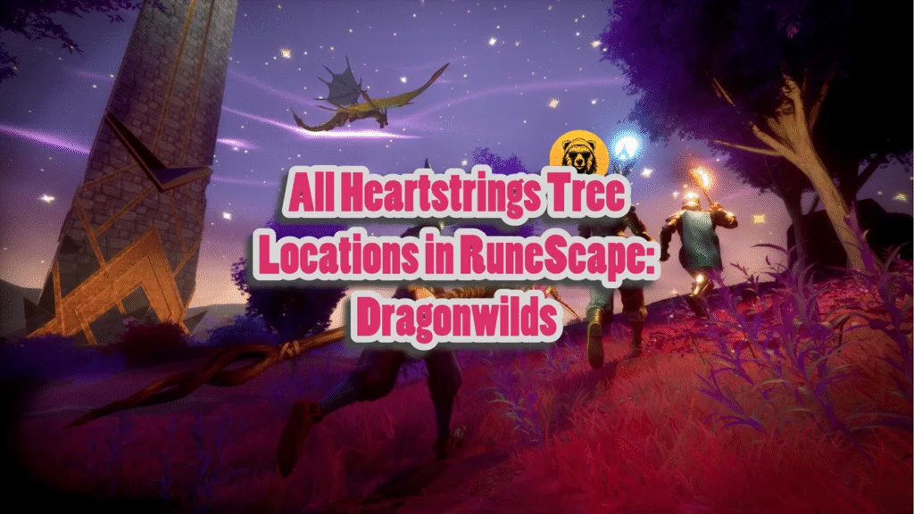 All Heartstrings Tree Locations in RuneScape Dragonwilds