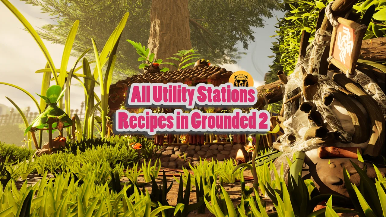 All Utility Stations Recipes in Grounded 2