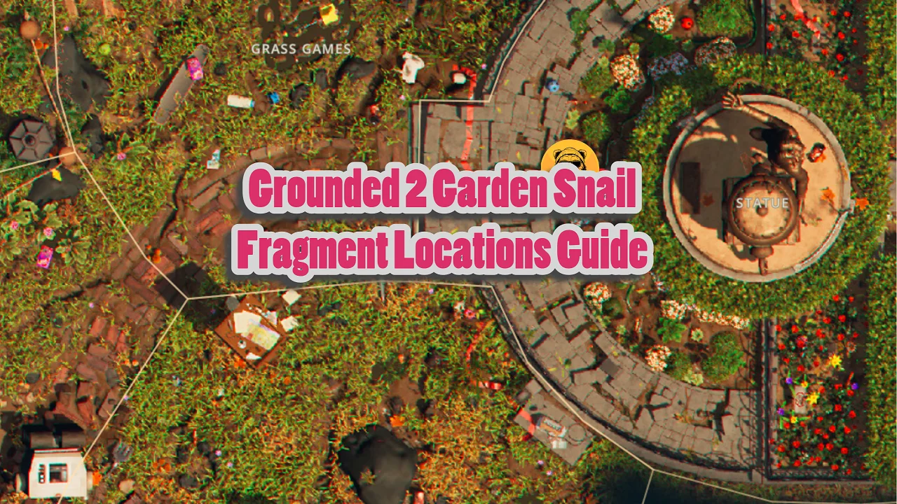 Grounded 2 Garden Snail Fragment Locations Guide