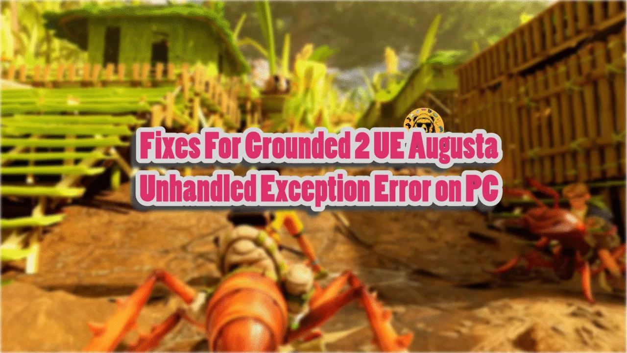 How do I fix the UE Augusta Unhandled Exception error in Grounded 2?