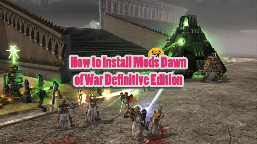 How to Install Mods Dawn of War Definitive Edition
