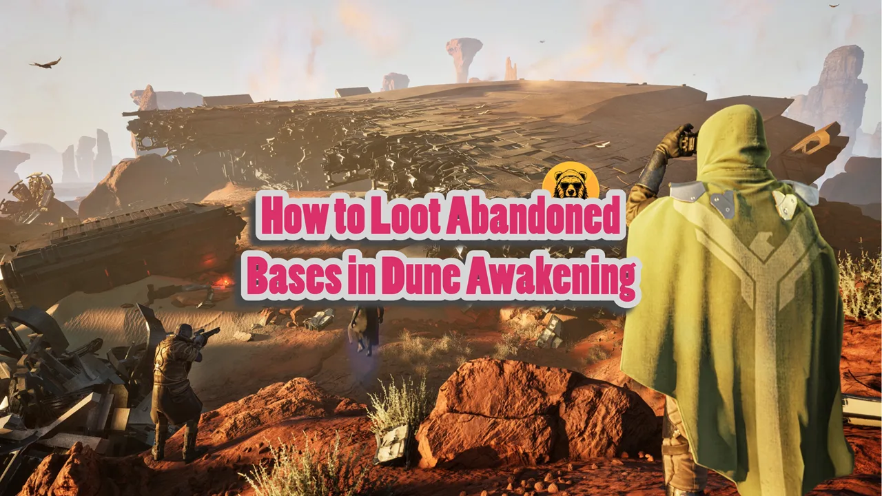 How to Loot Abandoned Bases in Dune Awakening