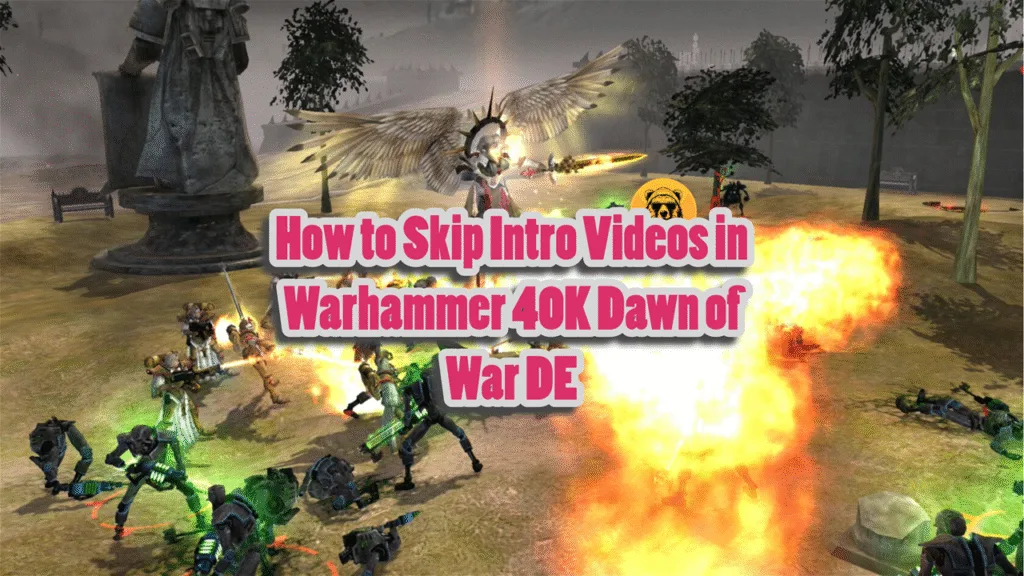 How to Skip Intro Videos in Warhammer 40K Dawn of War DE