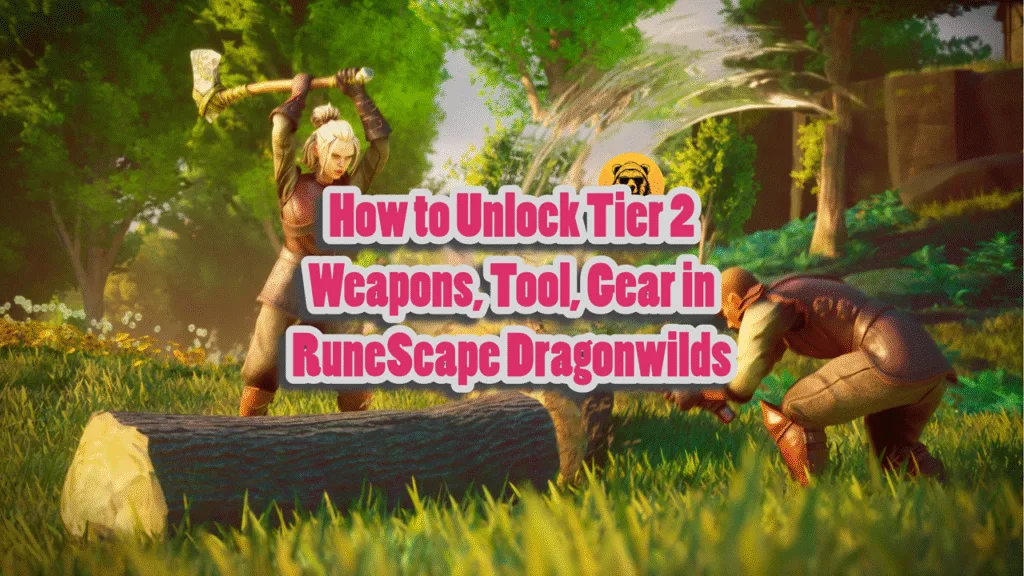 How to Unlock Tier 2 Weapons, Tool, Gear in RuneScape Dragonwilds
