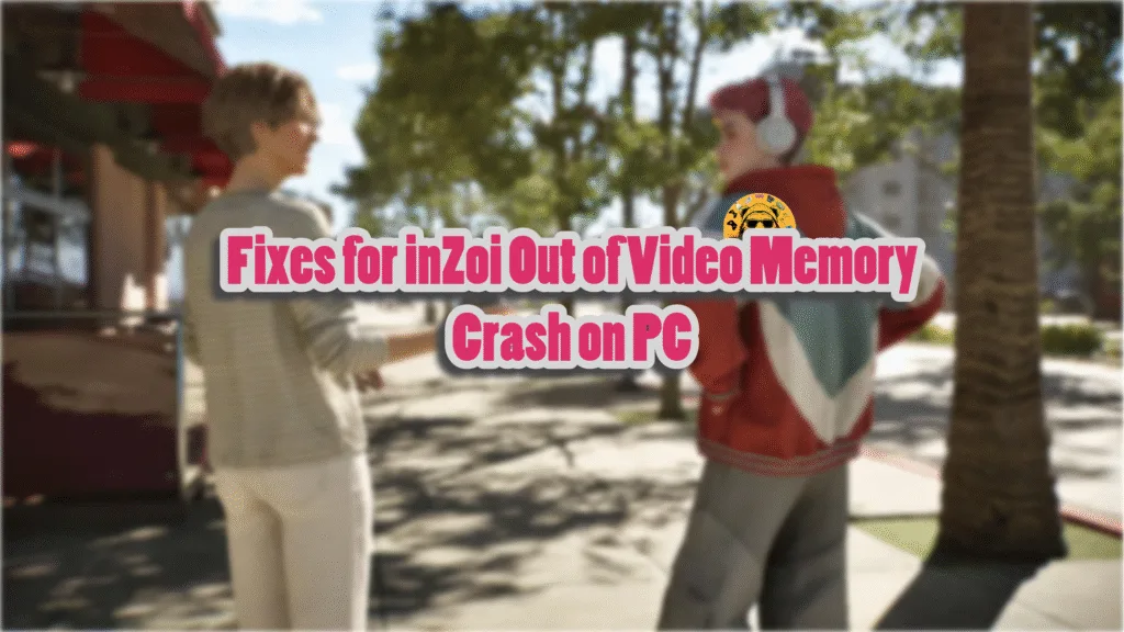 Confirmed fixes for InZOI Out of Video Memory crashes on PC.