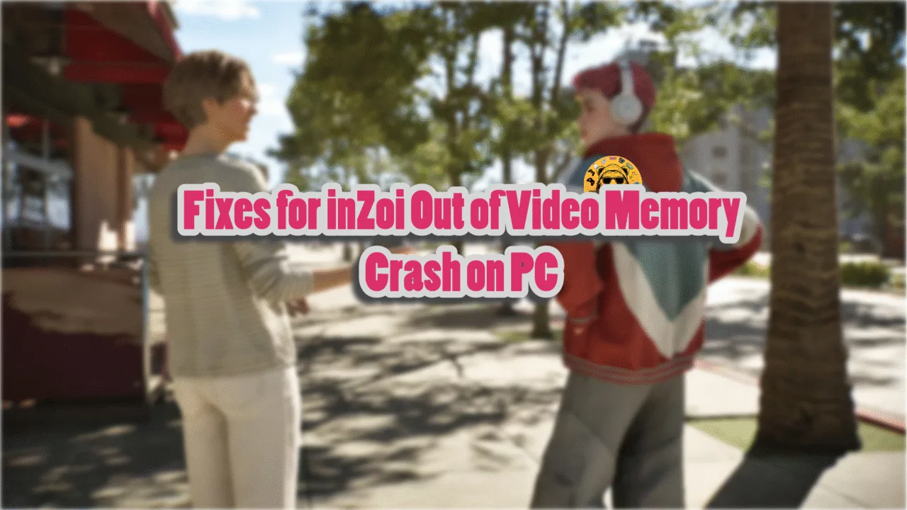 Confirmed fixes for InZOI Out of Video Memory crashes on PC.