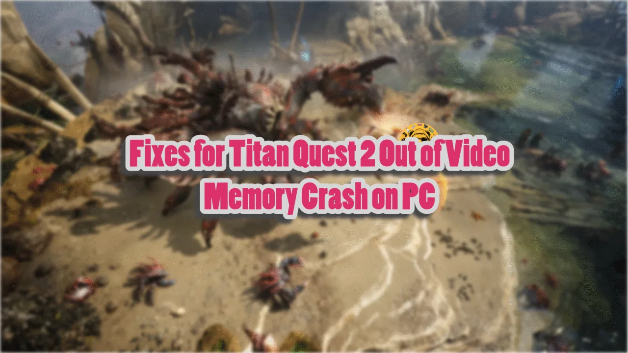 Best fixes for Titan Quest 2 Out of Video Memory crash on PC.