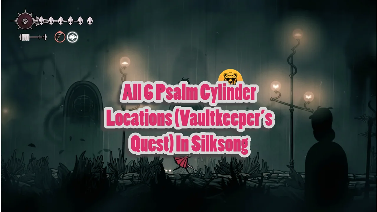 All 6 Psalm Cylinder Locations (Vaultkeeper’s Quest) In Silksong