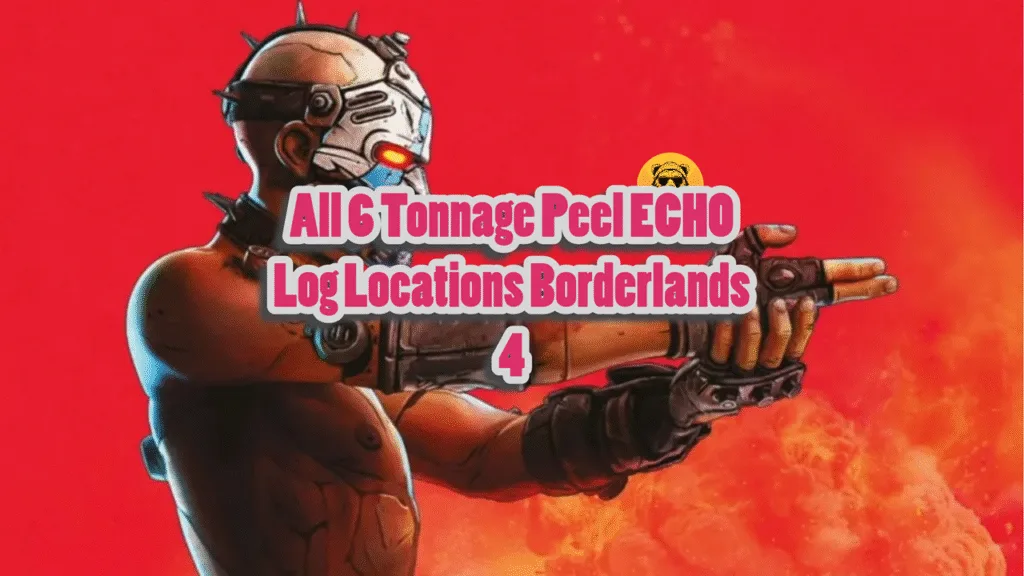 All 6 Tonnage Peel ECHO Log Locations Borderlands 4