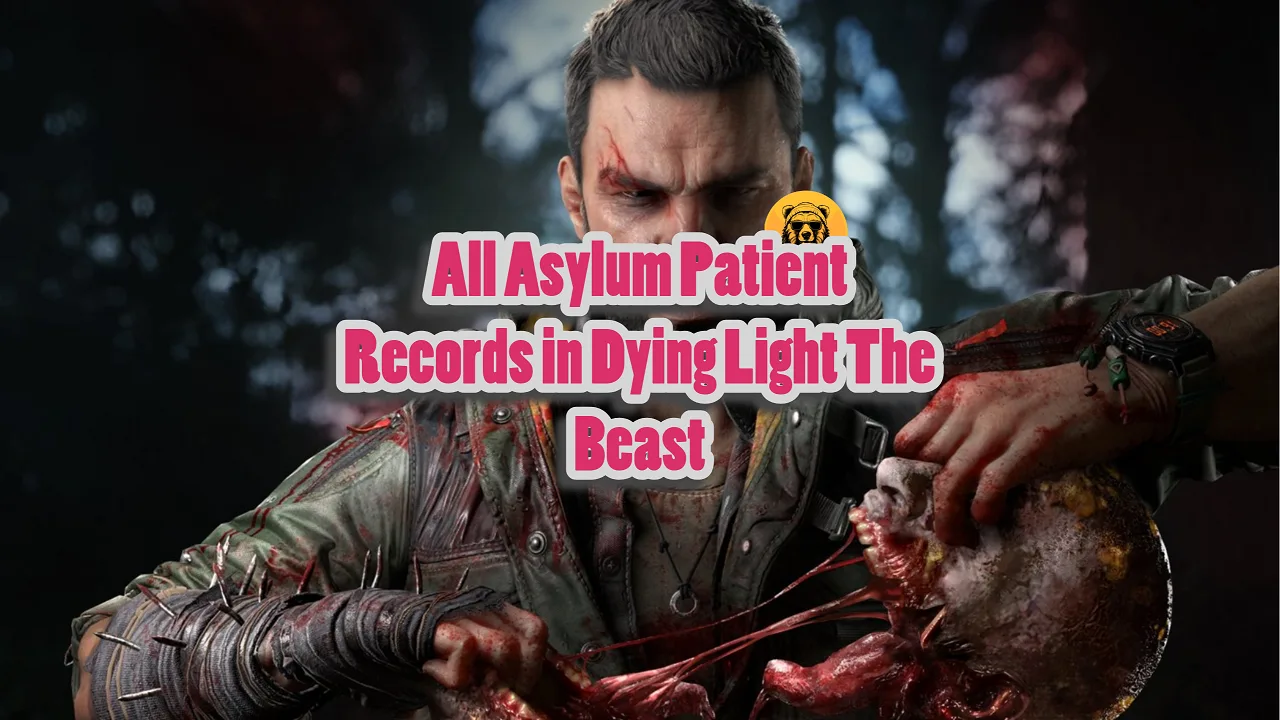 All Asylum Patient Record Locations in Dying Light The Beast