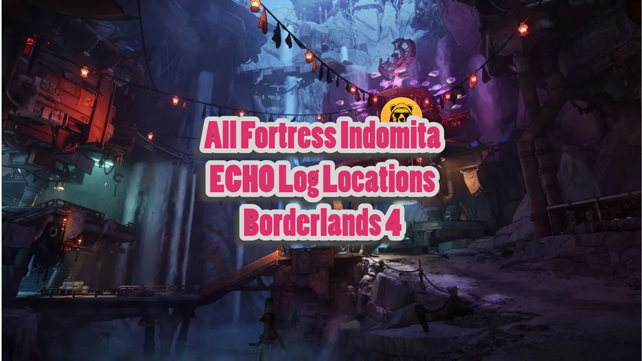 All Fortress Indomita ECHO Log Locations Borderlands 4