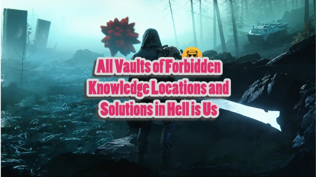 All Vaults of Forbidden Knowledge Locations and Solutions in Hell is Us