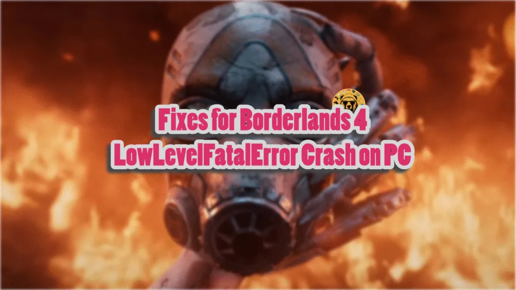 How do I fix the LowLevelFatalError crashes in Boderlands 4?