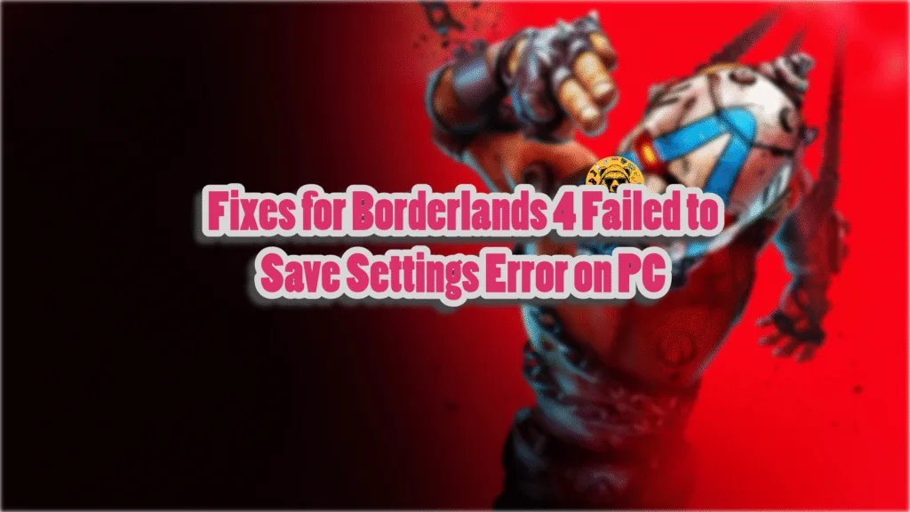 Verified fix for the Your Settings Have Failed to Save error in Borderlands 4.