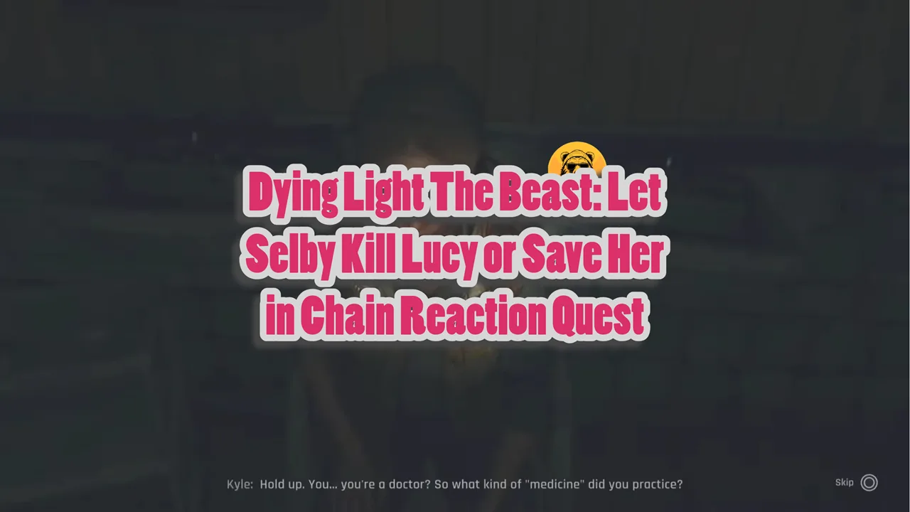 Dying Light The Beast Let Selby Kill Lucy or Save Her in Chain Reaction Quest