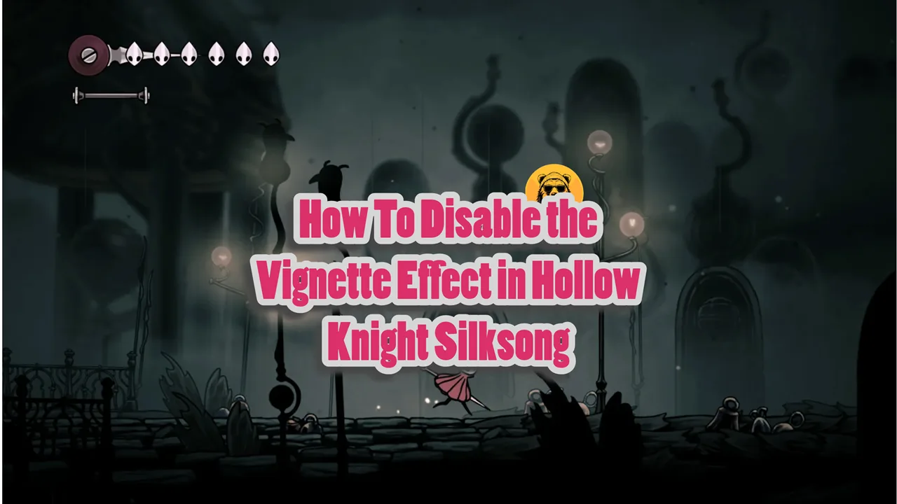 How To Disable the Vignette Effect in Hollow Knight Silksong