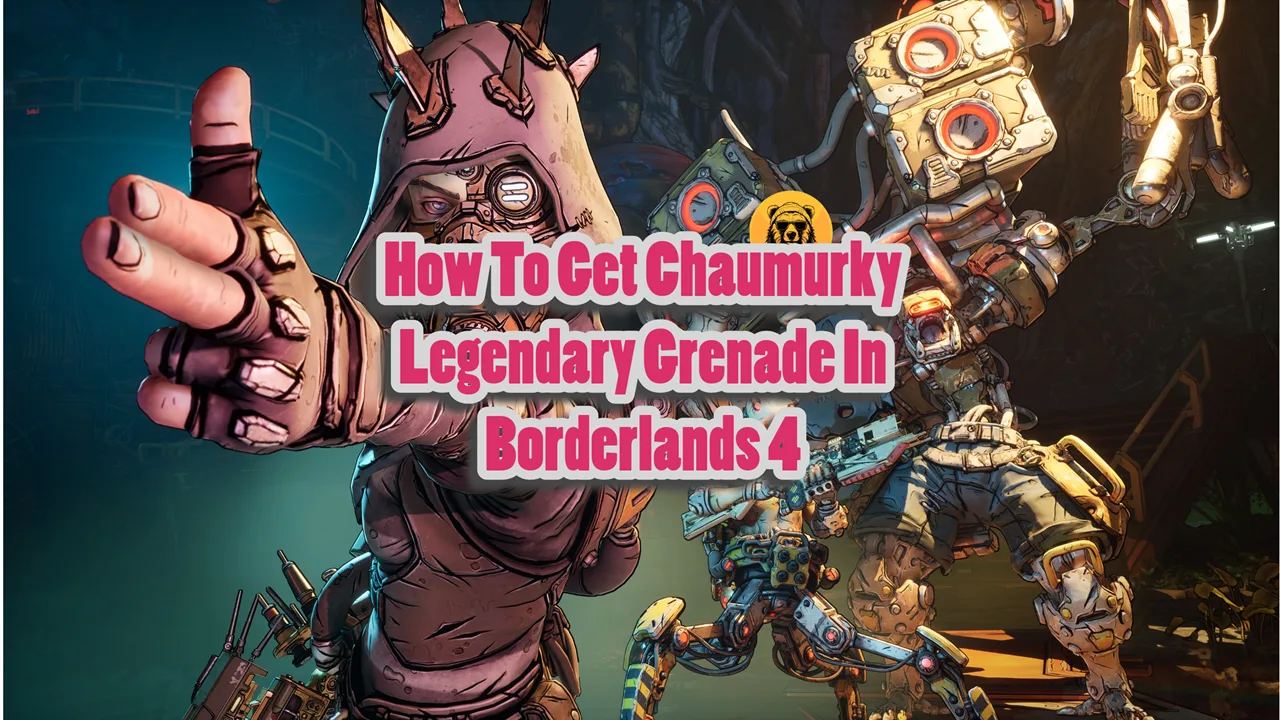 How To Get Chaumurky Legendary Grenade In Borderlands 4