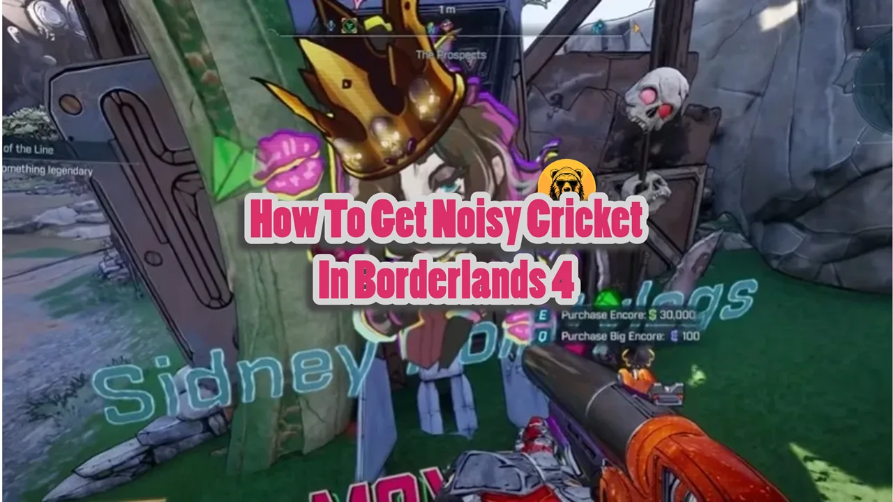 How To Get Noisy Cricket In Borderlands 4