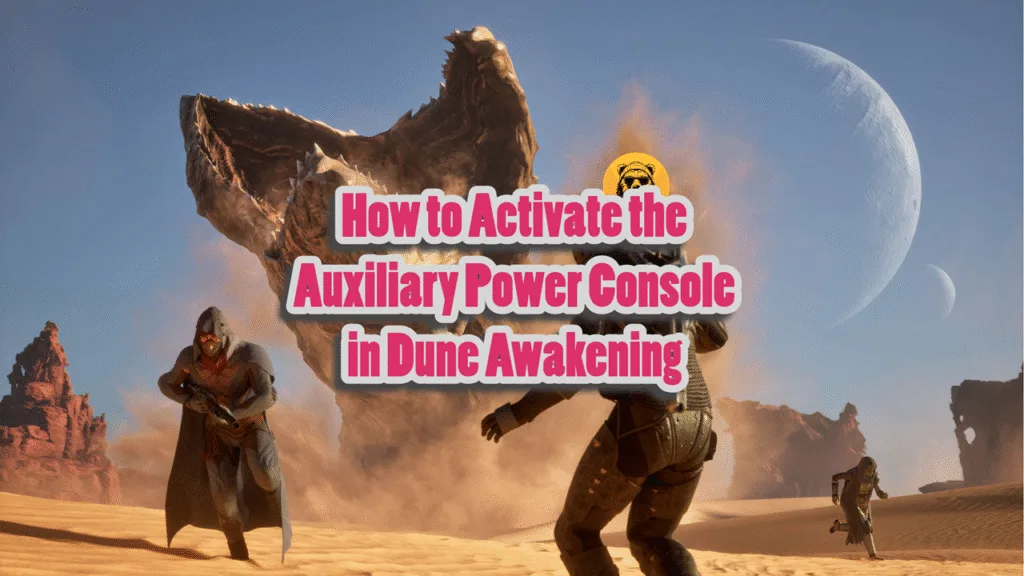 How to Activate the Auxiliary Power Console in Dune Awakening