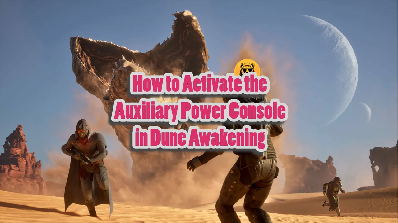 How to Activate the Auxiliary Power Console in Dune Awakening