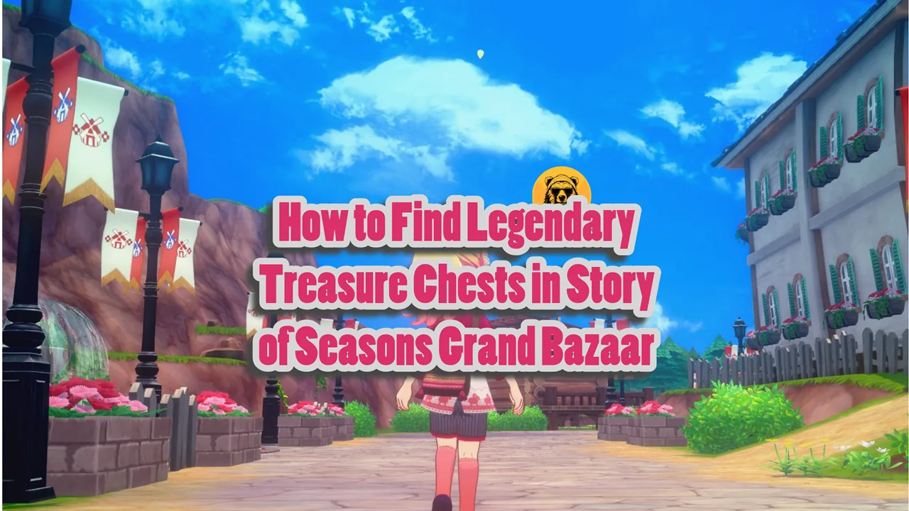 How to Find Legendary Treasure Chests in Story of Seasons Grand Bazaar