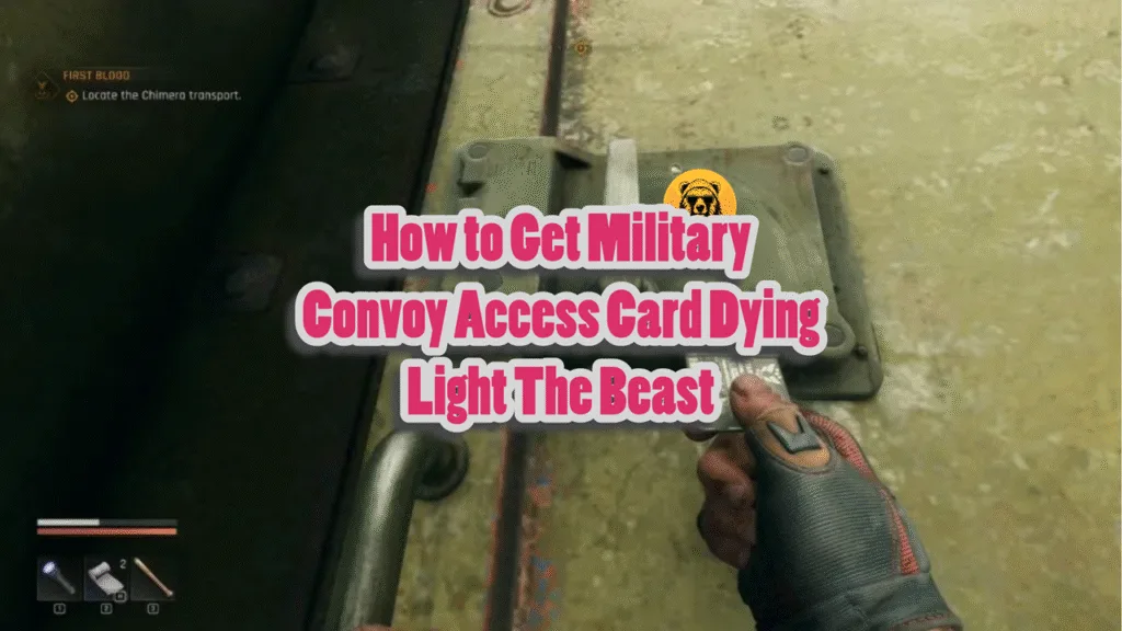 How to Get Military Convoy Access Card Dying Light The Beast