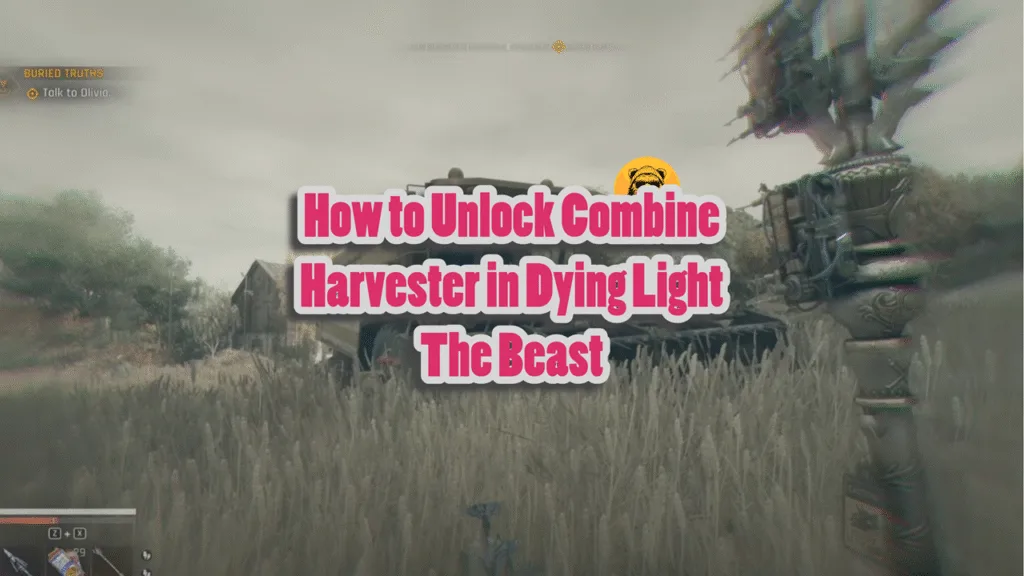 How to Unlock Combine Harvester in Dying Light The Beast
