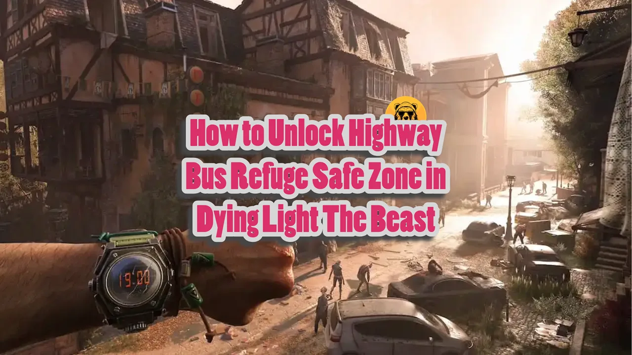 How to Unlock Highway Bus Refuge Safe Zone in Dying Light The Beast
