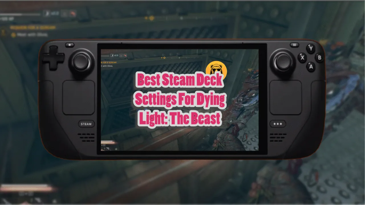 Best Steam Deck Settings For Dying Light The Beast