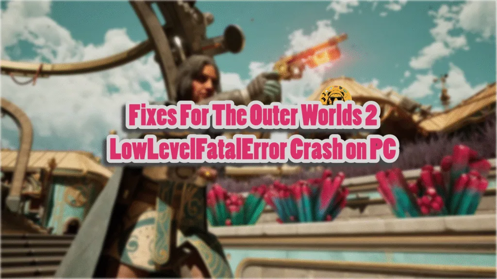 How do I fix the UE - Arkansas LowLevelFatalError crash in The Outer Worlds 2 on PC?