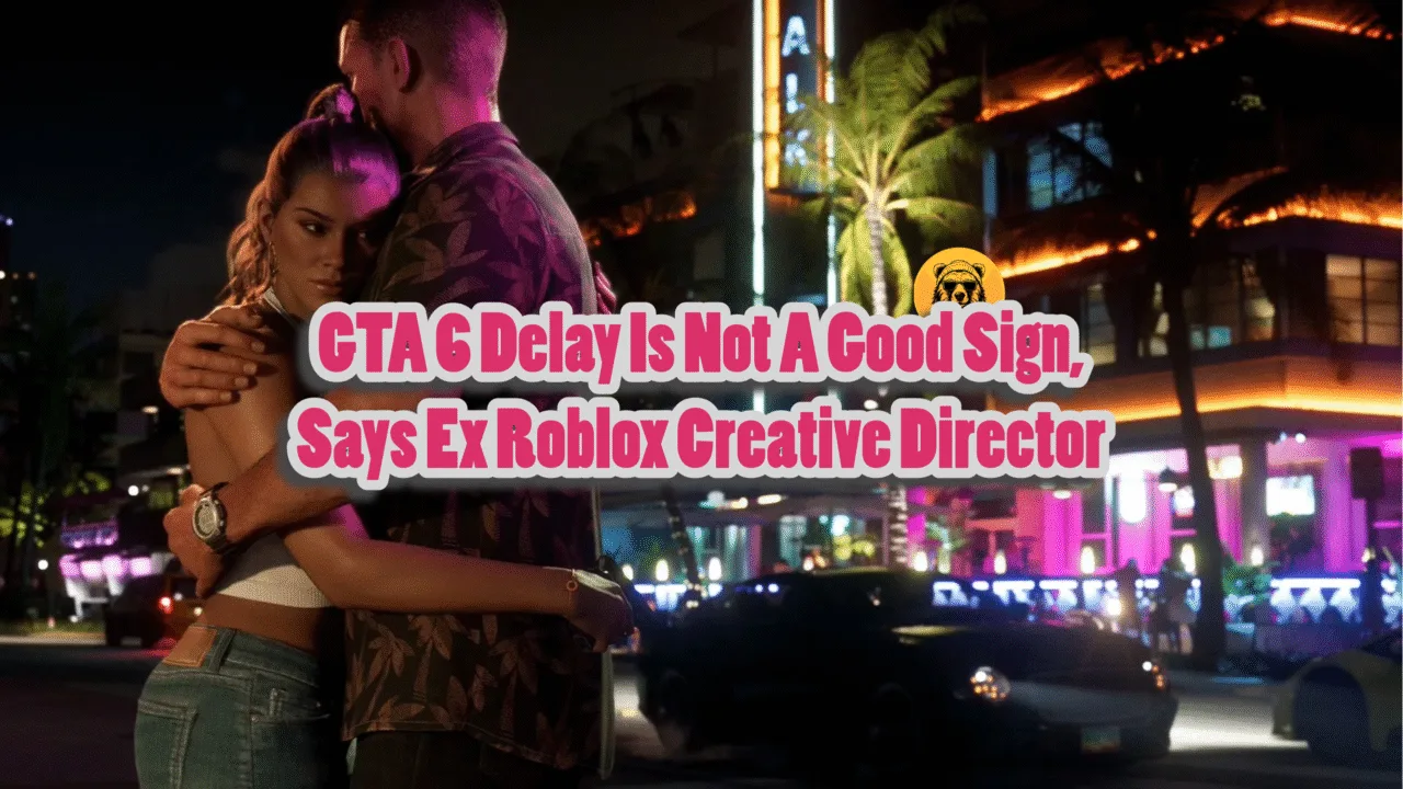 GTA 6 Delay Is Not A Good Sign, Says Ex Roblox Creative Director