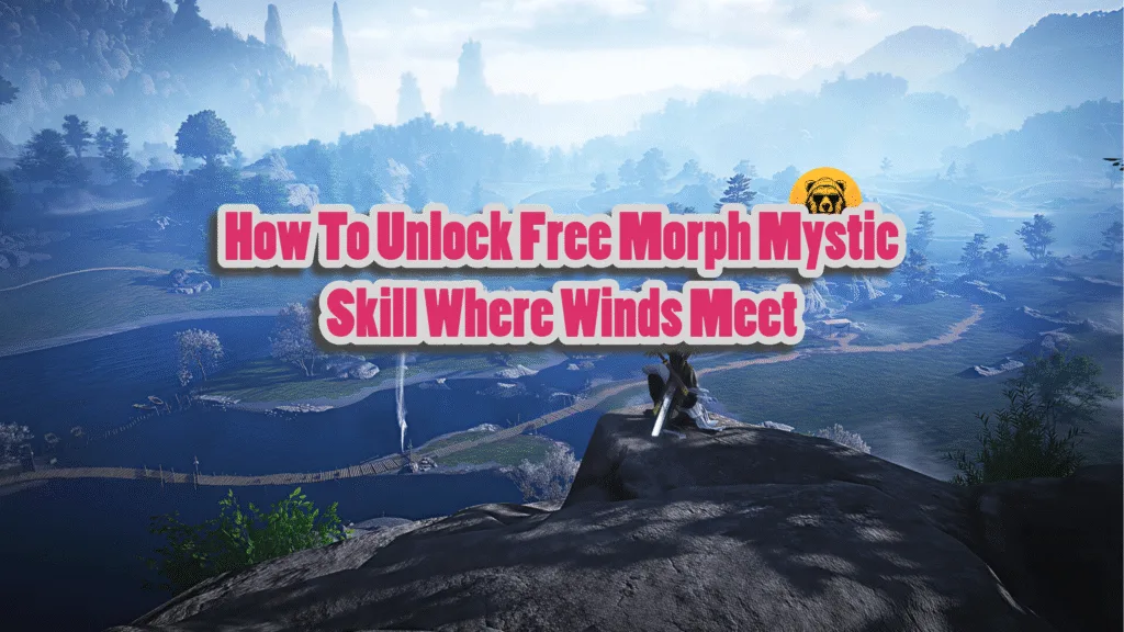 How To Unlock Free Morph Mystic Skill Where Winds Meet