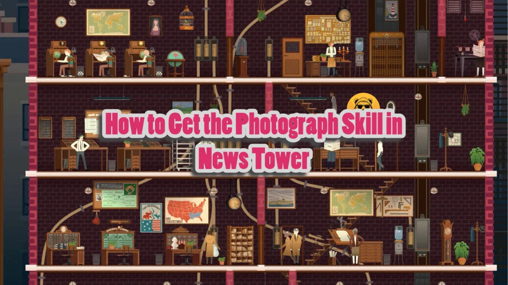 How to Get the Photograph Skill in News Tower
