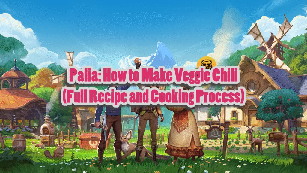 Palia How to Make Veggie Chili (Full Recipe and Cooking Process)