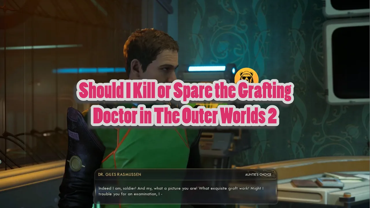 Should I Kill or Spare the Grafting Doctor in The Outer Worlds 2