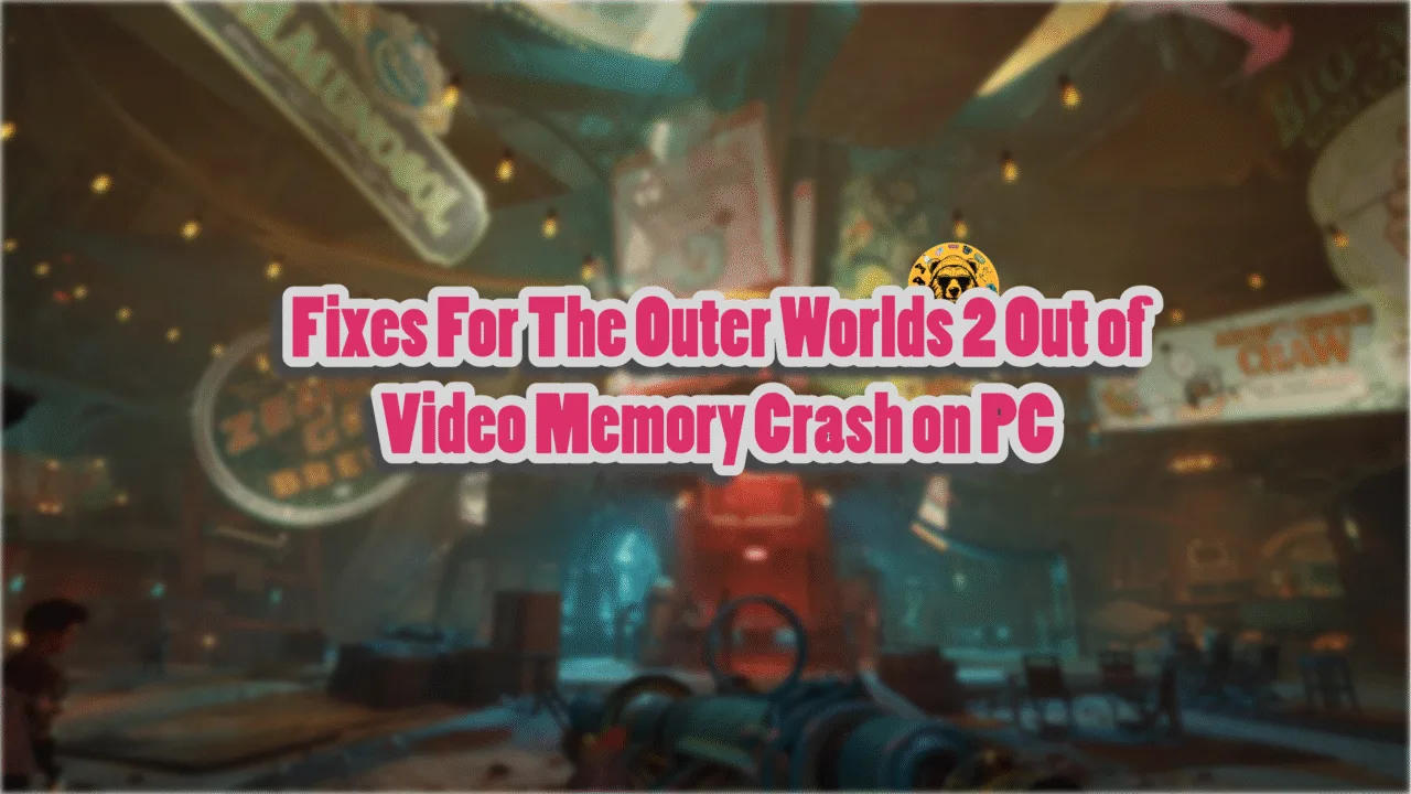 Working fixes for The Outer Worlds 2 Out of Video Memory crash on PC.