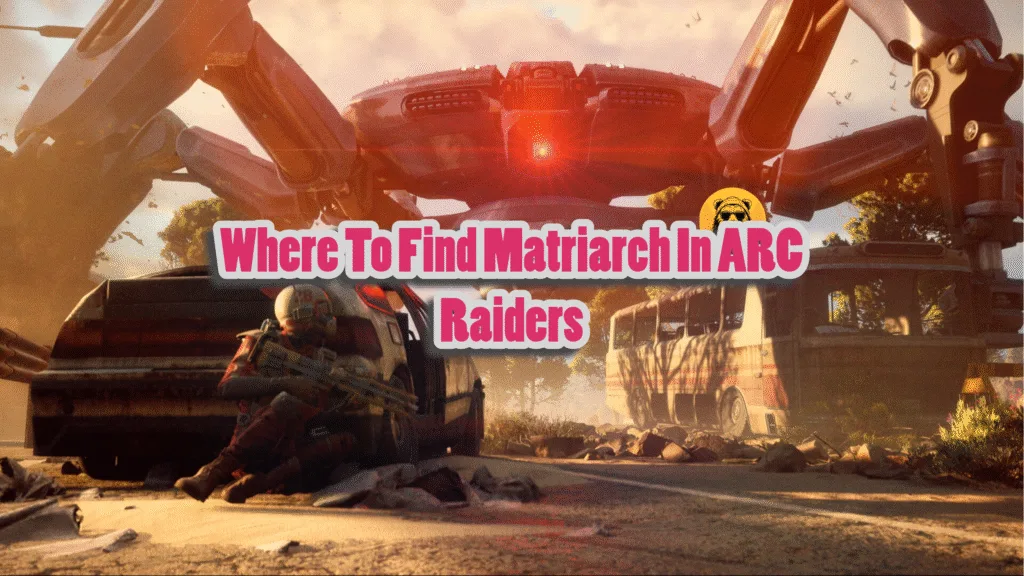 Where to Find Matriarch in ARC Raiders