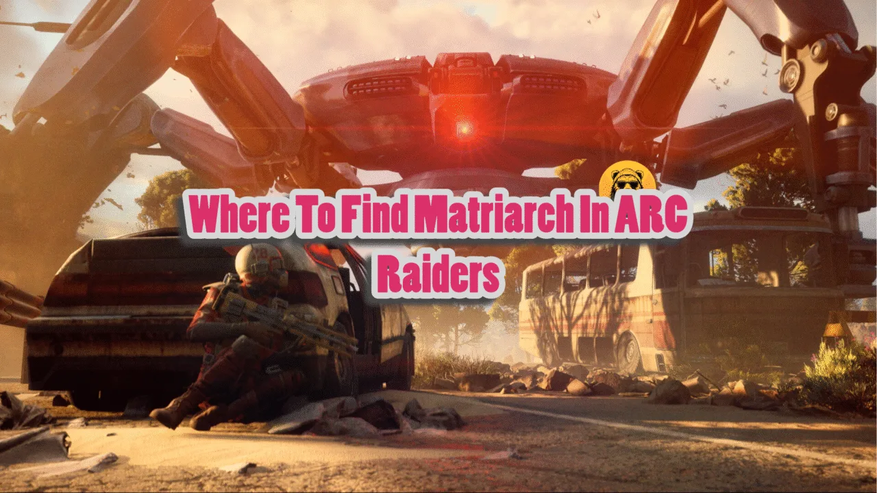 Where to Find Matriarch in ARC Raiders